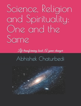 Paperback Science, Religion and Spirituality: One and the Same: Life transforming book. A game changer Book