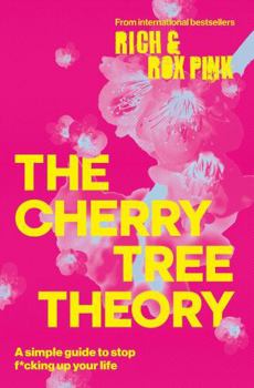 Hardcover THE CHERRY TREE THEORY: A Simple Guide to Stop F*cking Up Your Life Book
