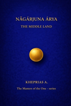Paperback Nāgārjuna Ārya The Masters of the One: The Middle Way - Canada Edition Book