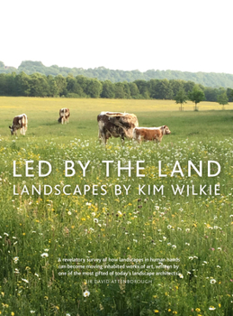 Hardcover Led by the Land: Landscapes by Kim Wilkie Book