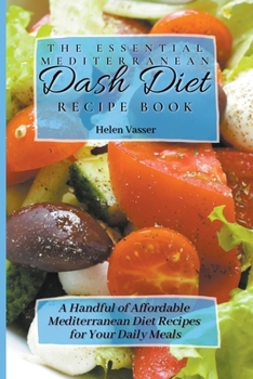 Paperback The Essential Mediterranean Dash Diet Recipe Book: a Handful of Affordable Mediterranean Diet Recipes for your Daily Meals Book