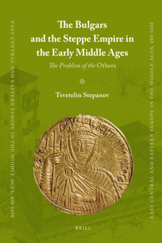 Hardcover The Bulgars and the Steppe Empire in the Early Middle Ages: The Problem of the Others Book