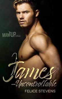 James—Uncontrollable - Book #4 of the Man Up