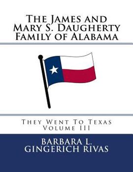 Paperback The James and Mary S. Daugherty Family of Alabama: They Went To Texas Volume III Book