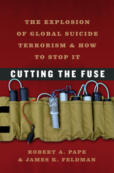 Hardcover Cutting the Fuse: The Explosion of Global Suicide Terrorism and How to Stop It Book