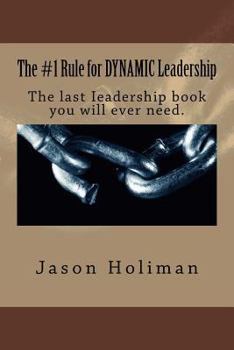 Paperback The #1 Rule for Dynamic Leadership.: The Last Ieadership Book You Will Ever Need. Book