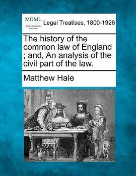 Paperback The history of the common law of England; and, An analysis of the civil part of the law. Book