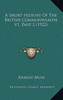 Paperback A Short History Of The British Commonwealth V1, Part 2 (1922) Book