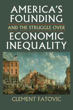 Hardcover America's Founding and the Struggle Over Economic Inequality Book