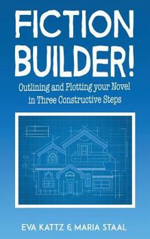 Paperback Fiction Builder!: Outlining and Plotting your Novel in Three Constructive Steps Book