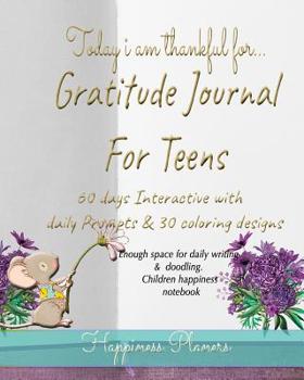 Today i am thankful for...  Gratitude journal for teens 60 days Interactive with  daily  Prompts & 30 coloring designs: Enough space for daily writing &  doodling. Teens happiness notebook