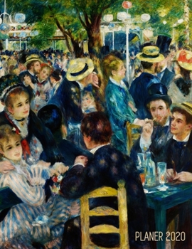 Renoir Terminplaner 2020: Bal du moulin de la Galette 12 Monate: Januar - Dezember 2020 Planer Ideal f�r die Schule, Studium und das B�ro Franz�sischer Impressionismus W�chentlicher, Monatlicher und J