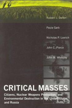 Critical Masses: Citizens, Nuclear Weapons Production, and Environmental Destruction in the United States and Russia - Book  of the American and Comparative Environmental Policy