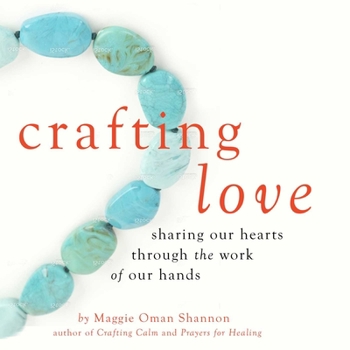 Paperback Crafting Love: Sharing Our Hearts Through the Work of Our Hands Book