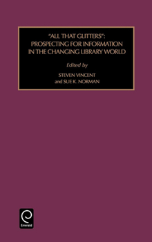 Hardcover All That Glitters: Prospecting for Information in the Changing Library World Book