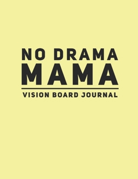 Paperback No Drama Mama: 90 Day Vision Board Journal, Diary To Write & Sketch In Your Goals & Dreams- 101 Pages With Prompts, 8.5' x 11 Inches Book