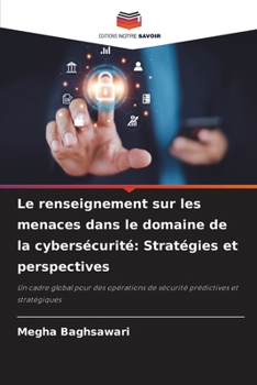 Le renseignement sur les menaces dans le domaine de la cybersécurité: Stratégies et perspectives (French Edition)
