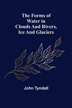 Paperback The Forms of Water in Clouds and Rivers, Ice and Glaciers Book