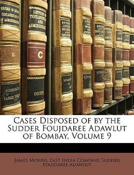 Paperback Cases Disposed of by the Sudder Foujdaree Adawlut of Bombay, Volume 9 Book