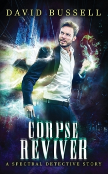 Paperback Corpse Reviver: An Uncanny Kingdom Urban Fantasy (The Spectral Detective Series Book 2) Book