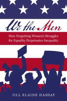 Hardcover We the Men: How Forgetting Women's Struggles for Equality Perpetuates Inequality Book