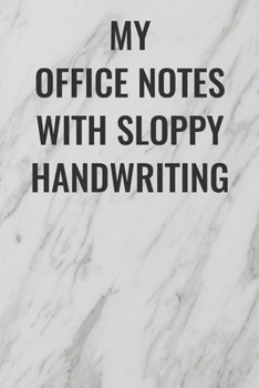 Paperback My Office Notes With Sloppy Handwriting: (Funny Office Journals) Blank Lined Journal Coworker Notebook Sarcastic Joke, Humor Journal, Original Gag Gif Book