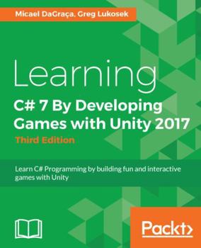 Paperback Learning C# 7 By Developing Games with Unity 2017 - Third Edition: Learn C# Programming by building fun and interactive games with Unity Book