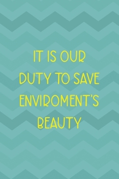 Paperback It Is Our Duty To Save Enviroment's Beauty: Notebook Journal Composition Blank Lined Diary Notepad 120 Pages Paperback Aqua Zigzag Recycle Book