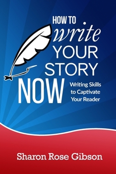 Paperback How to Write Your Story NOW : Writing Skills to Captivate Your Reader Book