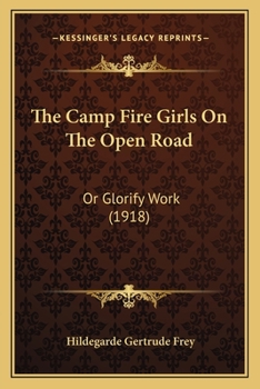 Paperback The Camp Fire Girls On The Open Road: Or Glorify Work (1918) Book