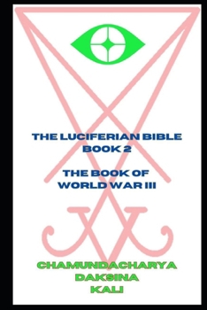 The Luciferian Bible: Book 2 - The Book of World War 3