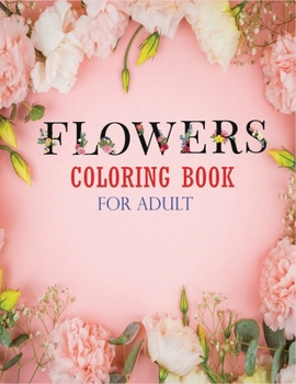 Paperback Flowers Coloring Book for Adult: Coloring & Activity Book (Flower Design) 45+ Inspiring Flower Designs Book