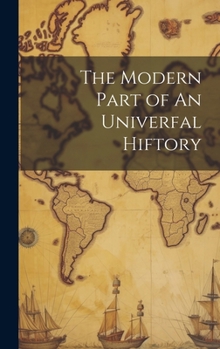 Hardcover The Modern Part of An Univerfal Hiftory Book