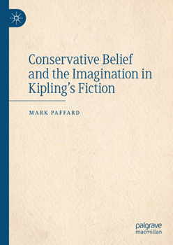 Hardcover Conservative Belief and the Imagination in Kipling's Fiction Book