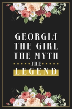 Georgia The Girl The Myth The Legend: Lined Notebook / Journal Gift, 120 Pages, 6x9, Matte Finish, Soft Cover