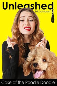 Unleashed: Case of the Poodle Doodle - Book #6 of the Unleashed