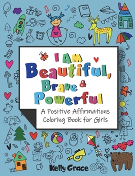 Paperback I AM Beautiful, Brave & Powerful (A Positive Affirmations Coloring Book for Girls): A Positive Affirmations Coloring Book for Girls Book