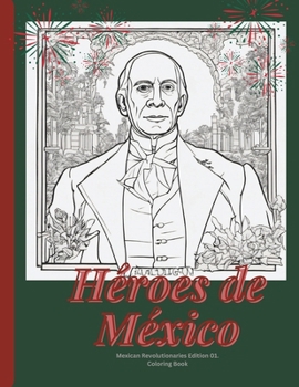 Héroes de México: Revolutionaries (México-Coloring Books to celebrate Mexican Heritage & Culture.)
