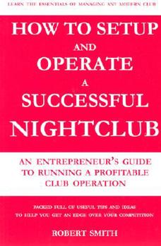 Paperback How to Setup and Operate a Successful Nightclub: An Entrepreneurs Guide to Running a Profitable Club Operation Book