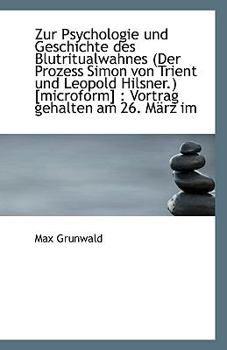 Paperback Zur Psychologie Und Geschichte Des Blutritualwahnes (Der Prozess Simon Von Trient Und Leopold Hilsne [German] Book