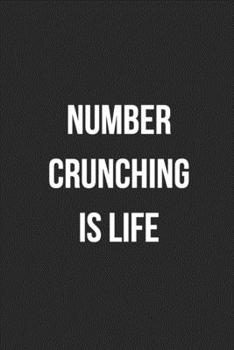 Number Crunching Is Life: Blank Lined Journal For Accountants CPA Accountancy Notebook Accounting Coworker Gag Gift