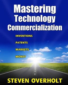 Paperback Mastering Technology Commercialization: Inventions; Patents; Markets; Money Book