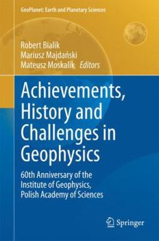 Hardcover Achievements, History and Challenges in Geophysics: 60th Anniversary of the Institute of Geophysics, Polish Academy of Sciences Book