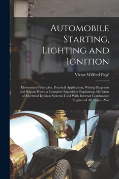 Paperback Automobile Starting, Lighting and Ignition: Elementary Principles, Practical Application, Wiring Diagrams and Repair Hints; a Complete Exposition Expl Book