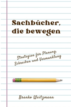 Sachbücher, die bewegen: Strategien für Planung, Schreiben und Vermarktung (German Edition)