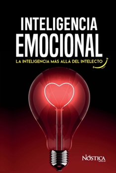INTELIGENCIA EMOCIONAL: La inteligencia más allá del intelecto (Spanish Edition)