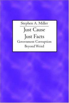 Paperback Just Cause Just Facts: Government Corruption Beyond Weird Book