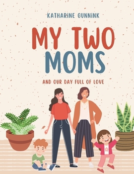 Paperback My Two Moms: And Our Day Full of Love Book
