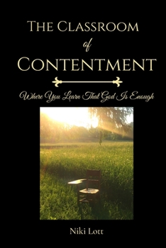 Paperback The Classroom of Contentment: Where You Learn That God Is Enough Book