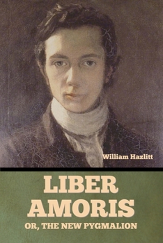 Paperback Liber Amoris, Or, The New Pygmalion Book